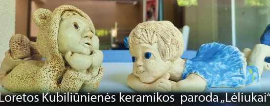 Loretos Kubiliūnienės keramikos paroda "Lėliukai"