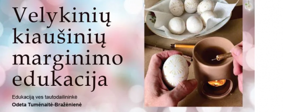 Velykinių kiaušinių marginimo edukacija su tautodailininke Odeta Bražėniene